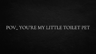POV_ Du bist mein kleines Toilettentier