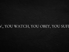 POV_ you watch, you obey, you suffer
