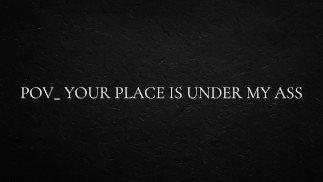 POV_ Your place is under my ass