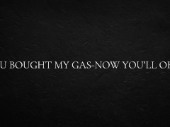 ou bought my gas-now you’ll obey.