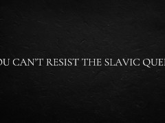 You can’t resist the Slavic queen